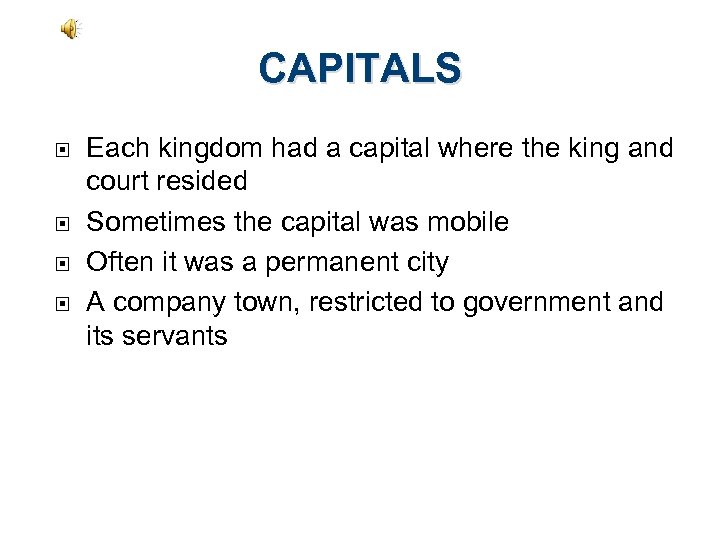 CAPITALS Each kingdom had a capital where the king and court resided Sometimes the