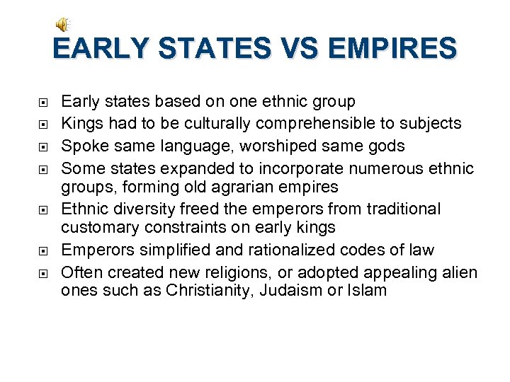 EARLY STATES VS EMPIRES Early states based on one ethnic group Kings had to