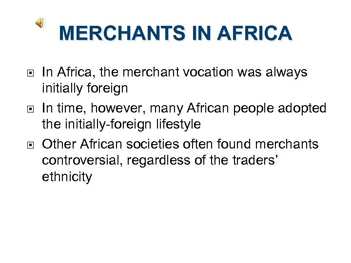 MERCHANTS IN AFRICA In Africa, the merchant vocation was always initially foreign In time,