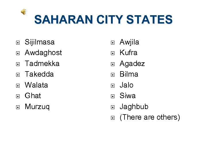 SAHARAN CITY STATES Sijilmasa Awdaghost Tadmekka Takedda Walata Ghat Murzuq Awjila Kufra Agadez Bilma