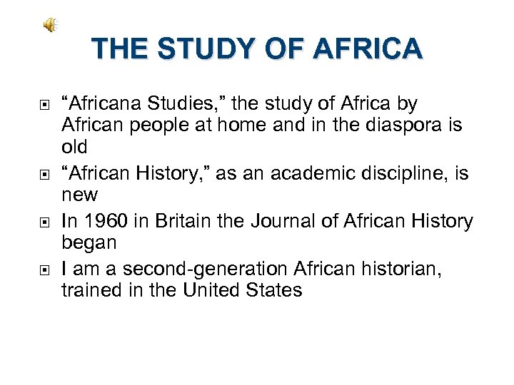 THE STUDY OF AFRICA “Africana Studies, ” the study of Africa by African people