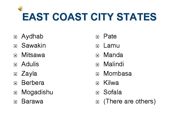 EAST COAST CITY STATES Aydhab Sawakin Mitsawa Adulis Zayla Berbera Mogadishu Barawa Pate Lamu