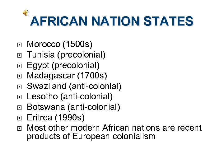 AFRICAN NATION STATES Morocco (1500 s) Tunisia (precolonial) Egypt (precolonial) Madagascar (1700 s) Swaziland