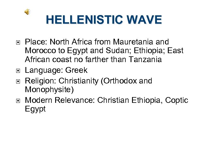 HELLENISTIC WAVE Place: North Africa from Mauretania and Morocco to Egypt and Sudan; Ethiopia;