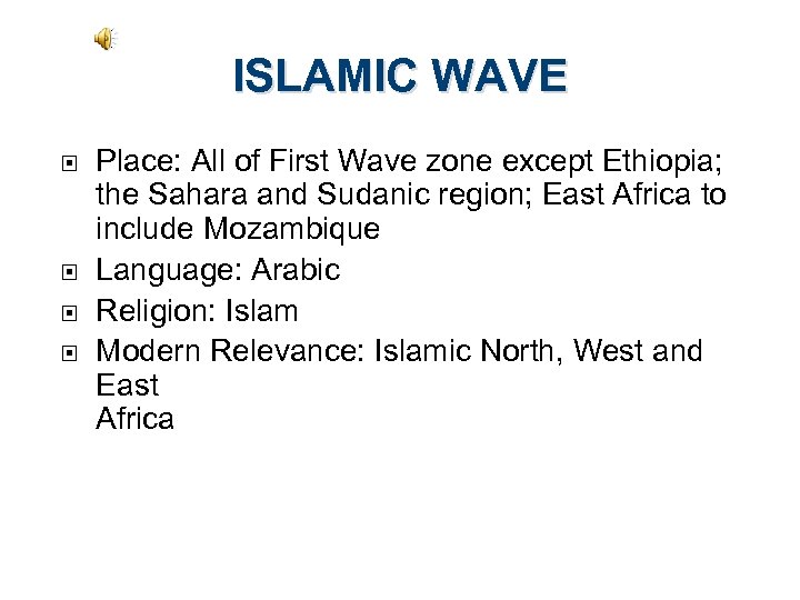 ISLAMIC WAVE Place: All of First Wave zone except Ethiopia; the Sahara and Sudanic