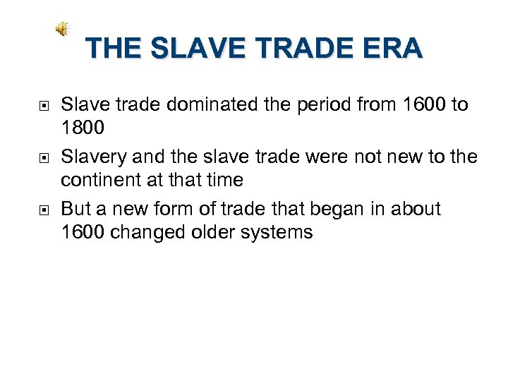 THE SLAVE TRADE ERA Slave trade dominated the period from 1600 to 1800 Slavery