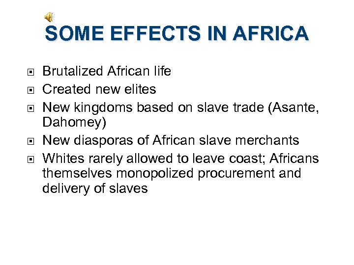 SOME EFFECTS IN AFRICA Brutalized African life Created new elites New kingdoms based on