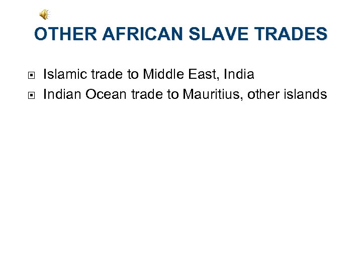 OTHER AFRICAN SLAVE TRADES Islamic trade to Middle East, Indian Ocean trade to Mauritius,