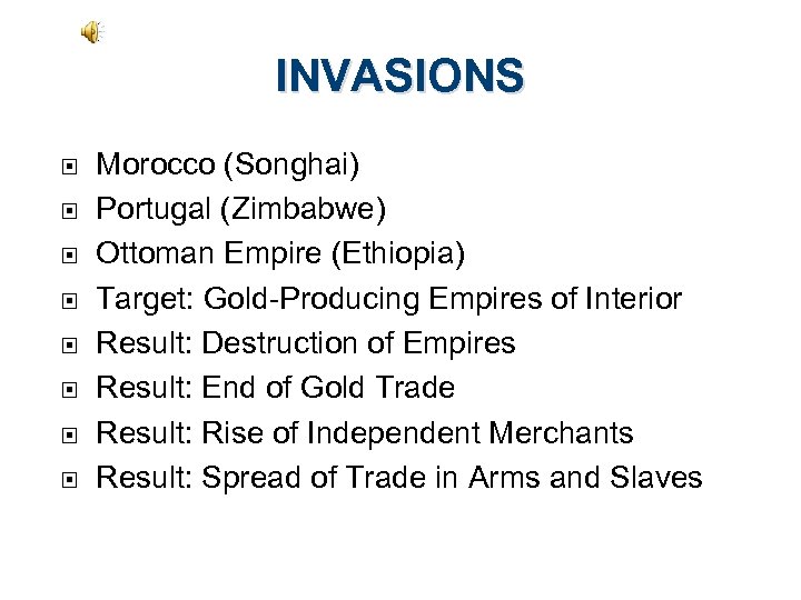 INVASIONS Morocco (Songhai) Portugal (Zimbabwe) Ottoman Empire (Ethiopia) Target: Gold-Producing Empires of Interior Result: