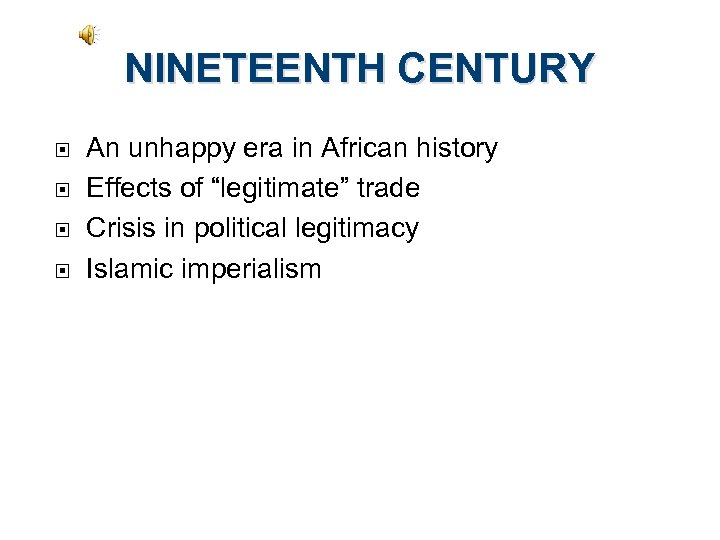 NINETEENTH CENTURY An unhappy era in African history Effects of “legitimate” trade Crisis in