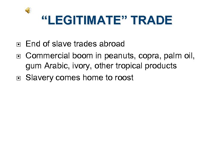 “LEGITIMATE” TRADE End of slave trades abroad Commercial boom in peanuts, copra, palm oil,