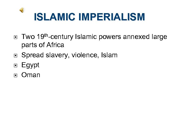 ISLAMIC IMPERIALISM Two 19 th-century Islamic powers annexed large parts of Africa Spread slavery,