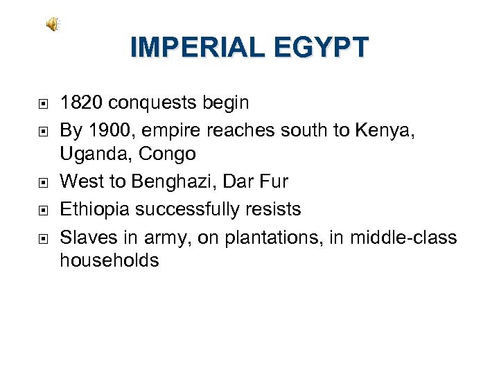 IMPERIAL EGYPT 1820 conquests begin By 1900, empire reaches south to Kenya, Uganda, Congo