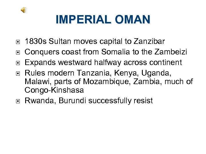 IMPERIAL OMAN 1830 s Sultan moves capital to Zanzibar Conquers coast from Somalia to