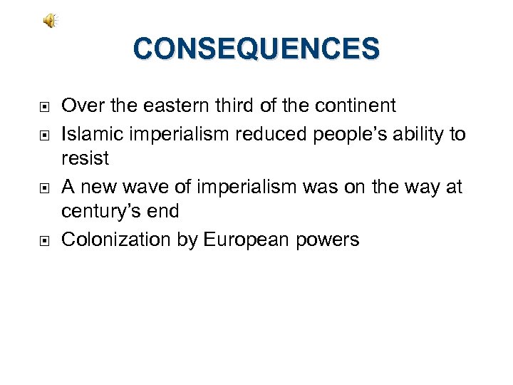 CONSEQUENCES Over the eastern third of the continent Islamic imperialism reduced people’s ability to