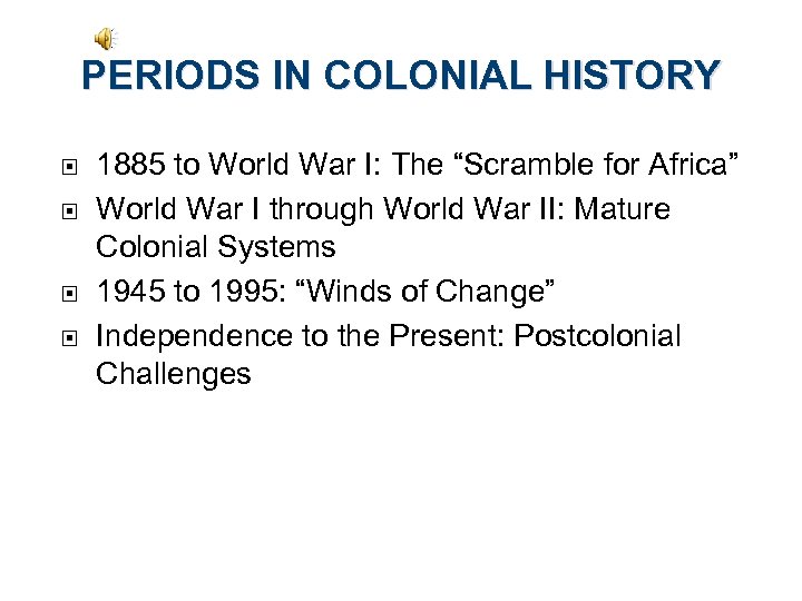 PERIODS IN COLONIAL HISTORY 1885 to World War I: The “Scramble for Africa” World