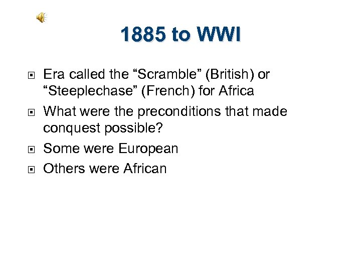 1885 to WWI Era called the “Scramble” (British) or “Steeplechase” (French) for Africa What