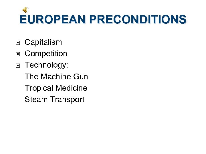 EUROPEAN PRECONDITIONS Capitalism Competition Technology: The Machine Gun Tropical Medicine Steam Transport 