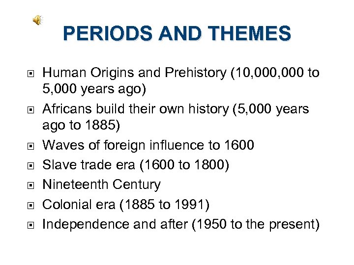 PERIODS AND THEMES Human Origins and Prehistory (10, 000 to 5, 000 years ago)