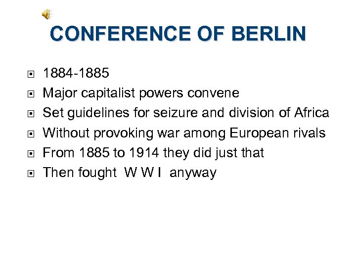 CONFERENCE OF BERLIN 1884 -1885 Major capitalist powers convene Set guidelines for seizure and