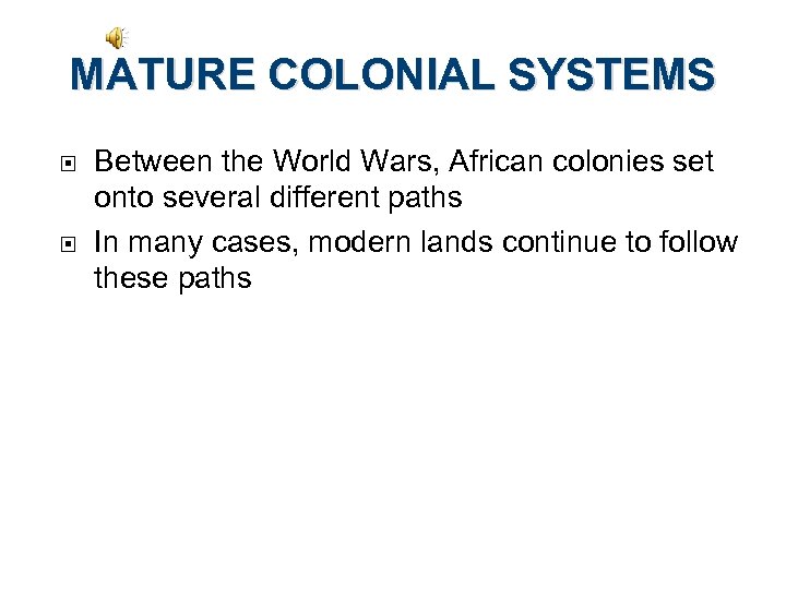 MATURE COLONIAL SYSTEMS Between the World Wars, African colonies set onto several different paths