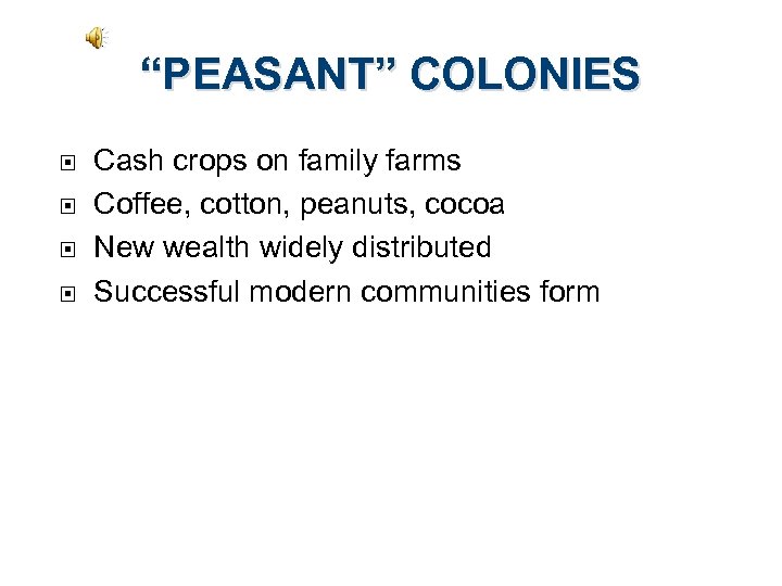 “PEASANT” COLONIES Cash crops on family farms Coffee, cotton, peanuts, cocoa New wealth widely