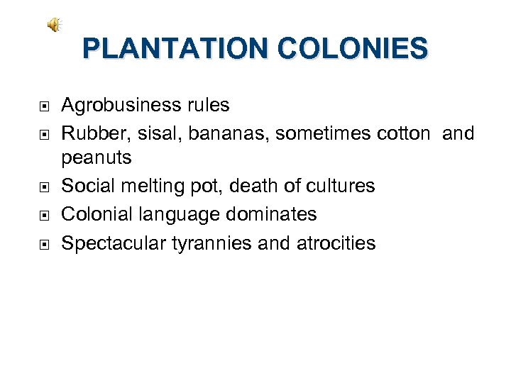 PLANTATION COLONIES Agrobusiness rules Rubber, sisal, bananas, sometimes cotton and peanuts Social melting pot,