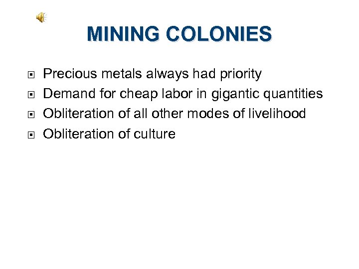 MINING COLONIES Precious metals always had priority Demand for cheap labor in gigantic quantities