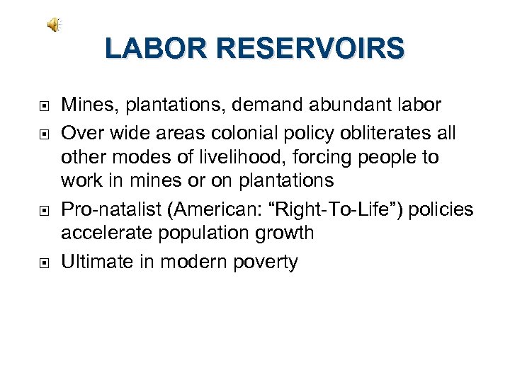 LABOR RESERVOIRS Mines, plantations, demand abundant labor Over wide areas colonial policy obliterates all