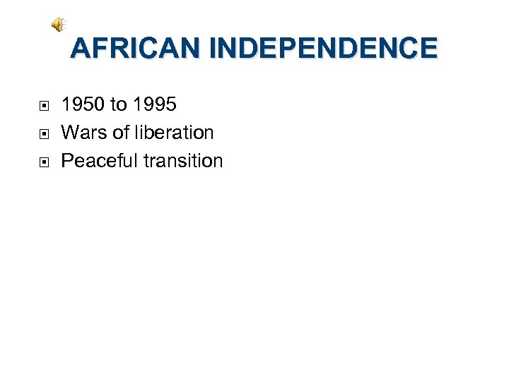 AFRICAN INDEPENDENCE 1950 to 1995 Wars of liberation Peaceful transition 