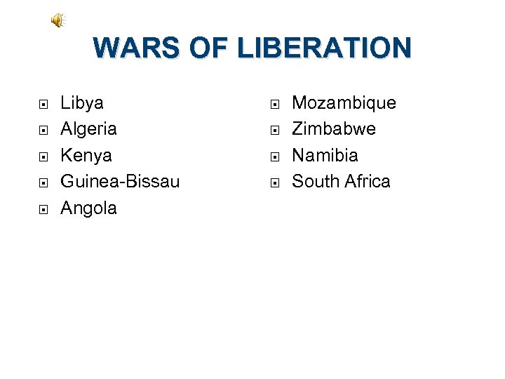 WARS OF LIBERATION Libya Algeria Kenya Guinea-Bissau Angola Mozambique Zimbabwe Namibia South Africa 