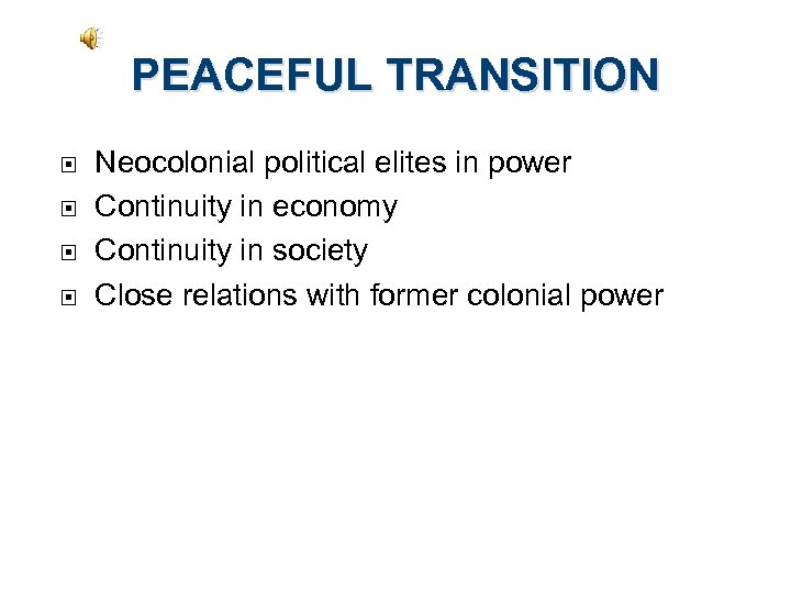 PEACEFUL TRANSITION Neocolonial political elites in power Continuity in economy Continuity in society Close