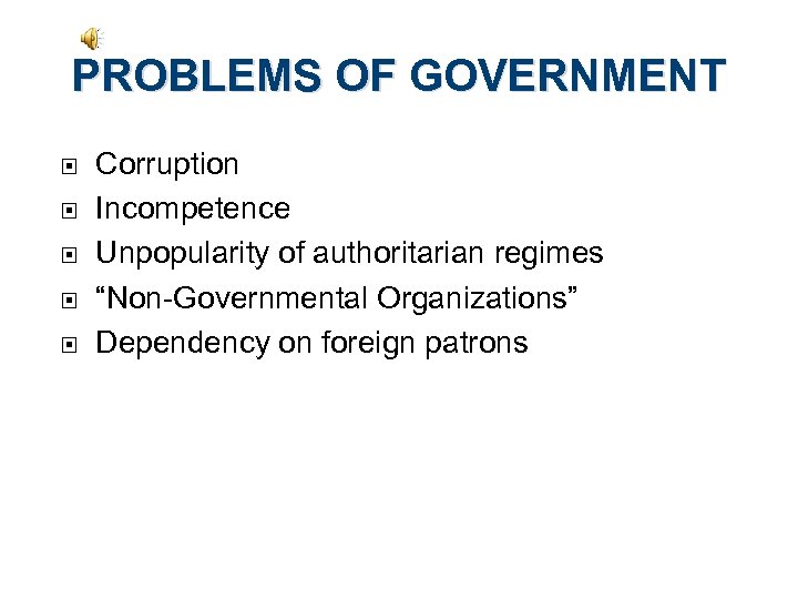 PROBLEMS OF GOVERNMENT Corruption Incompetence Unpopularity of authoritarian regimes “Non-Governmental Organizations” Dependency on foreign