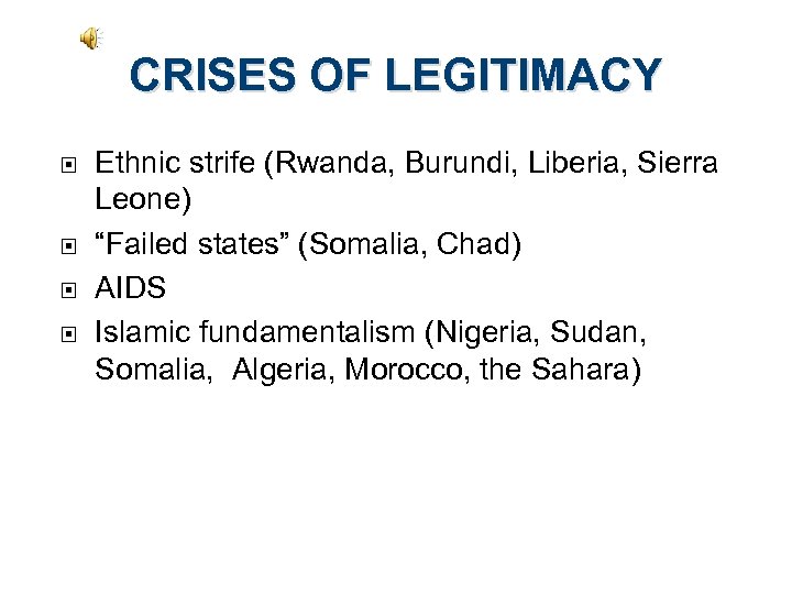 CRISES OF LEGITIMACY Ethnic strife (Rwanda, Burundi, Liberia, Sierra Leone) “Failed states” (Somalia, Chad)