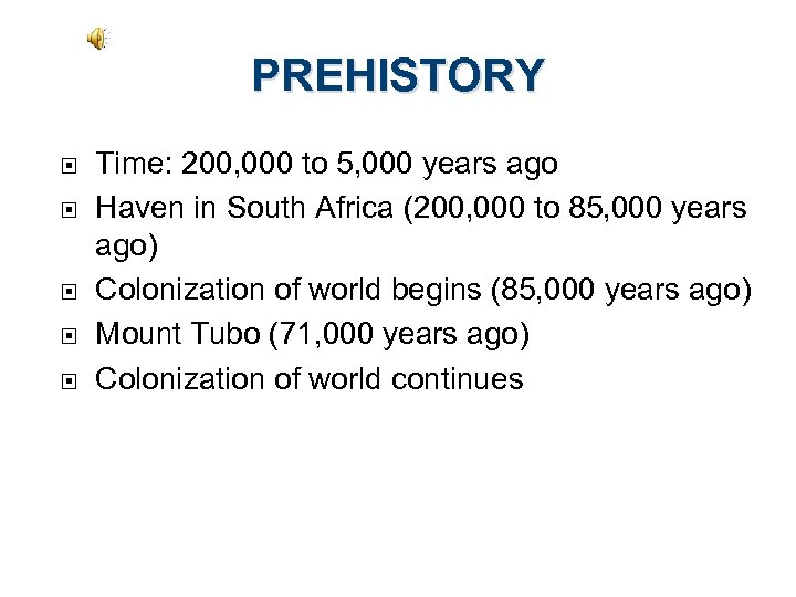 PREHISTORY Time: 200, 000 to 5, 000 years ago Haven in South Africa (200,