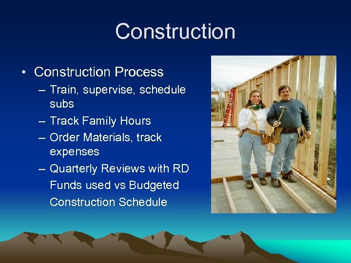 Construction • Construction Process – Train, supervise, schedule subs – Track Family Hours –