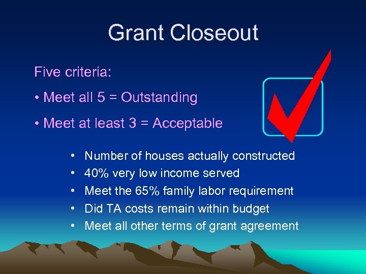 Grant Closeout Five criteria: • Meet all 5 = Outstanding • Meet at least