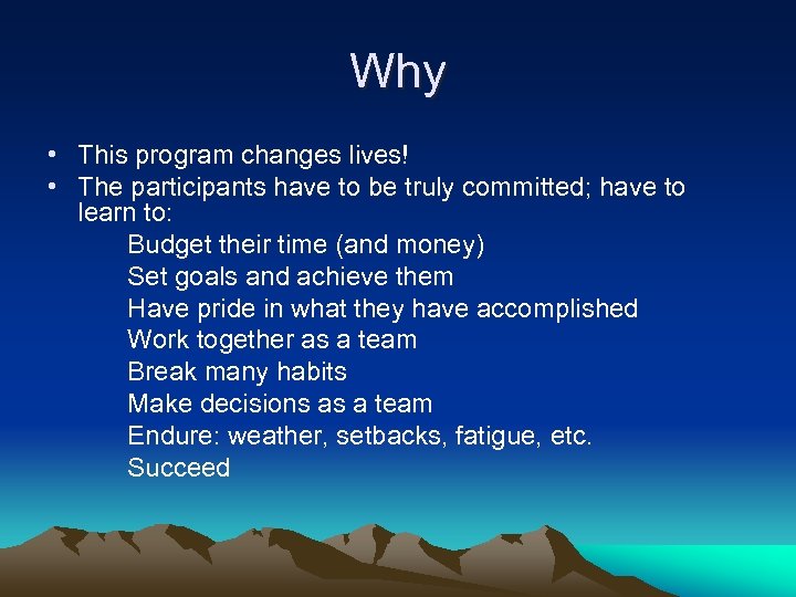 Why • This program changes lives! • The participants have to be truly committed;