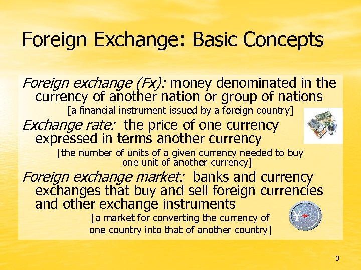 Foreign Exchange: Basic Concepts Foreign exchange (Fx): money denominated in the currency of another