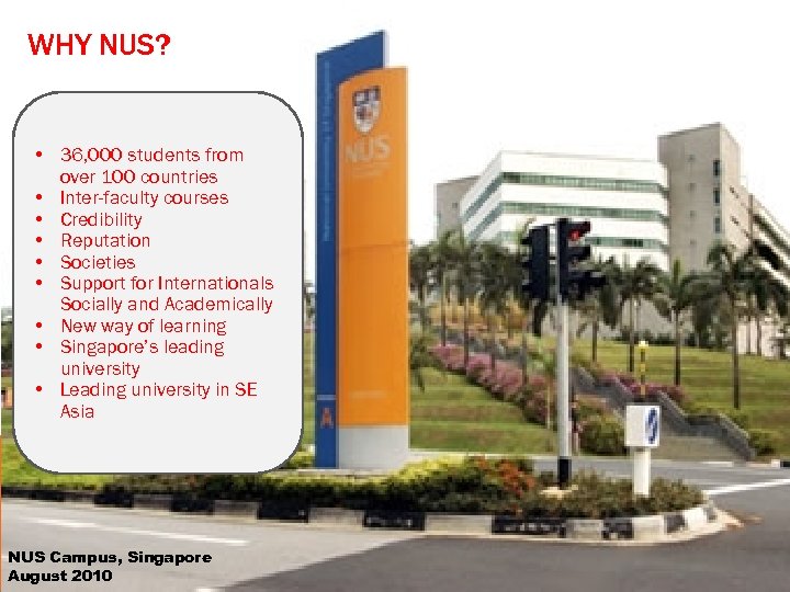 WHY NUS? • 36, 000 students from over 100 countries • Inter-faculty courses •