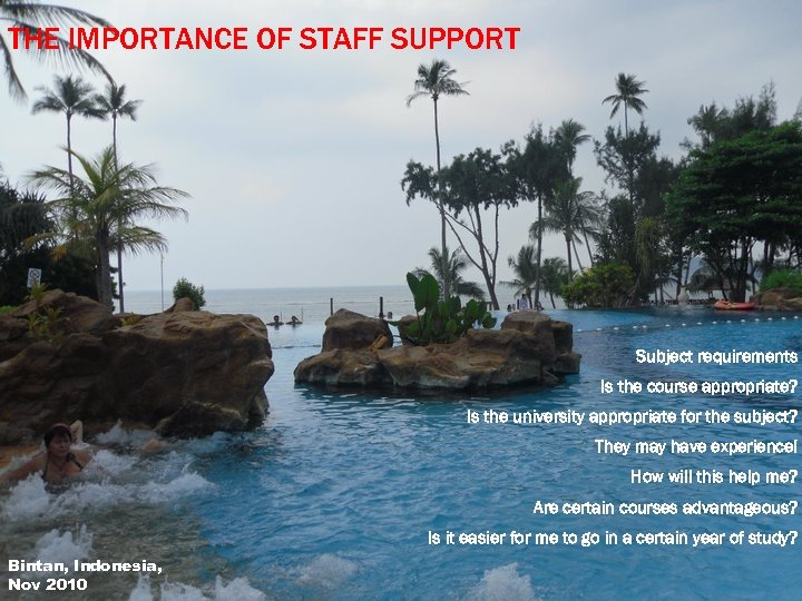 THE IMPORTANCE OF STAFF SUPPORT Subject requirements Is the course appropriate? Is the university