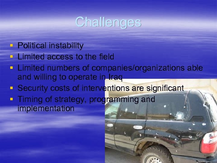 Challenges § Political instability § Limited access to the field § Limited numbers of