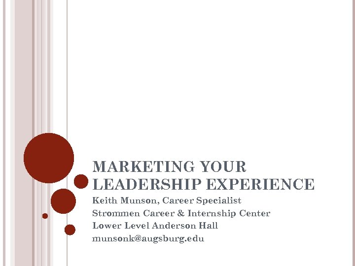 MARKETING YOUR LEADERSHIP EXPERIENCE Keith Munson, Career Specialist Strommen Career & Internship Center Lower