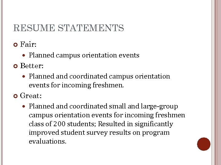 RESUME STATEMENTS Fair: Planned campus orientation events Better: Planned and coordinated campus orientation events