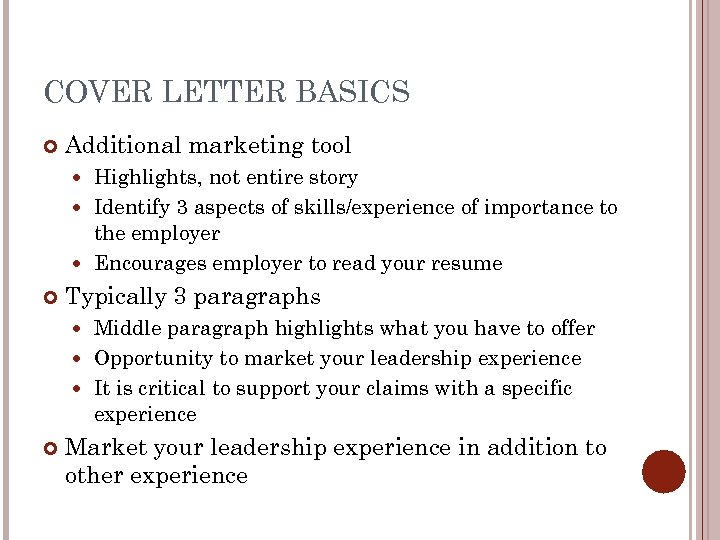 COVER LETTER BASICS Additional marketing tool Highlights, not entire story Identify 3 aspects of