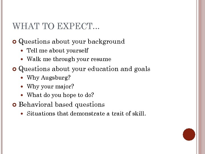 WHAT TO EXPECT. . . Questions about your background Tell me about yourself Walk
