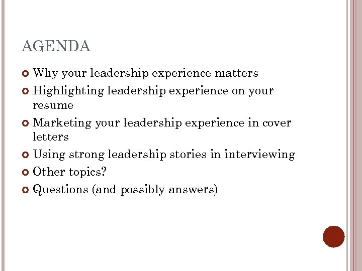 AGENDA Why your leadership experience matters Highlighting leadership experience on your resume Marketing your