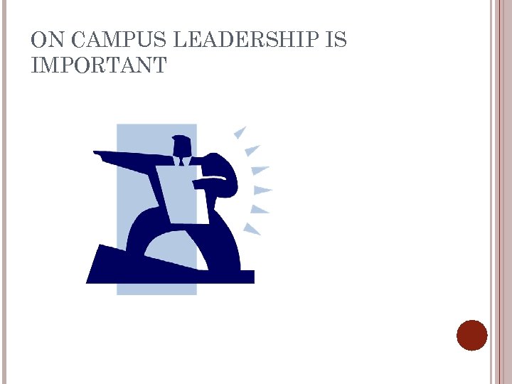 ON CAMPUS LEADERSHIP IS IMPORTANT 