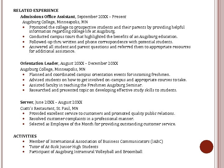RELATED EXPERIENCE Admissions Office Assistant, September 20 XX – Present Augsburg College, Minneapolis, MN