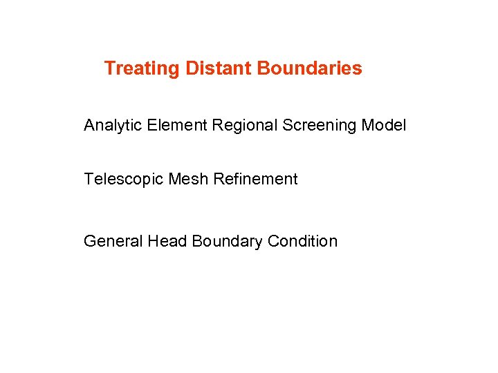Treating Distant Boundaries Analytic Element Regional Screening Model Telescopic Mesh Refinement General Head Boundary